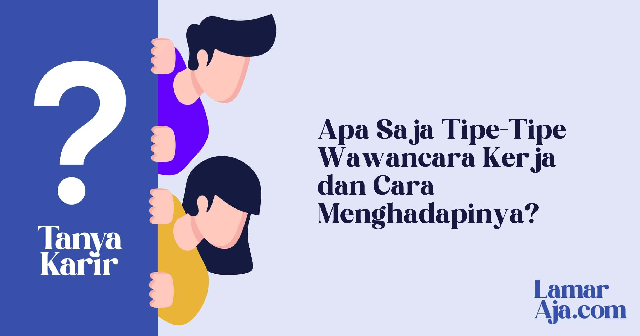 Apa Saja Tipe-Tipe Wawancara Kerja dan Cara Menghadapinya?